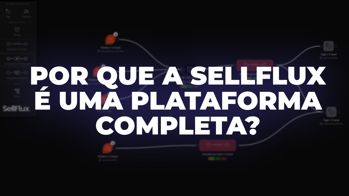 SellFlux: a plataforma que reúne automação, atendimento e CRM em um só lugar