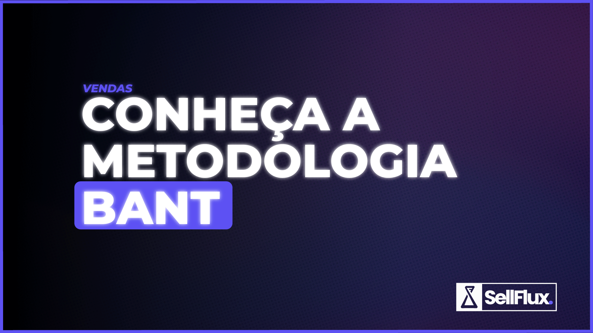 Você conhece a metodologia BANT? Saiba como utilizá-la para qualificar leads e escalar vendas junto com a IA