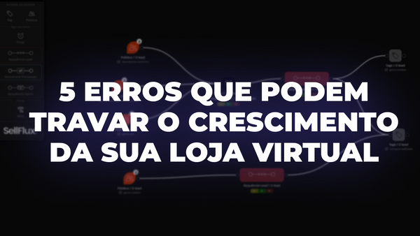5 erros que podem travar o crescimento da sua loja virtual