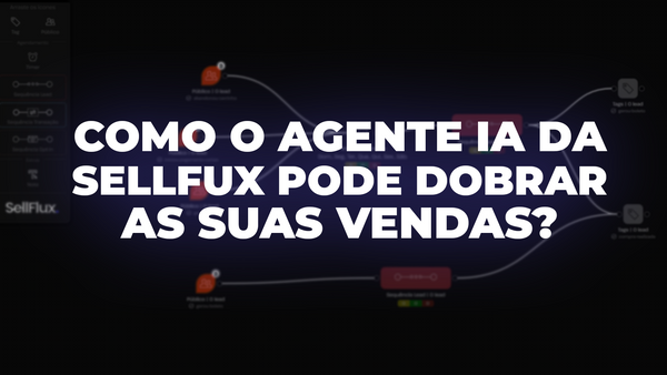 Como o agente IA da SellFlux pode dobrar as suas vendas?