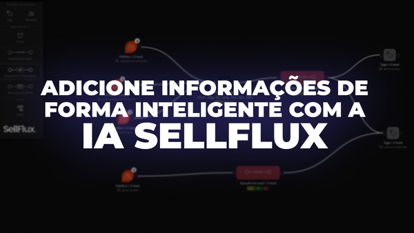 Adicione informações de forma inteligente com a IA SellFlux