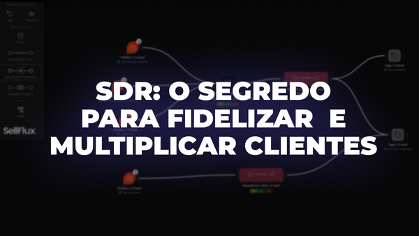 SDR: o segredo para fidelizar e multiplicar clientes