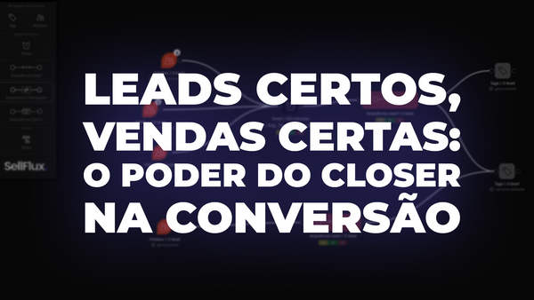Leads certos, vendas certas: o poder do closer na conversão