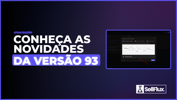 SellFlux - Atualizações da Plataforma: Versão 93