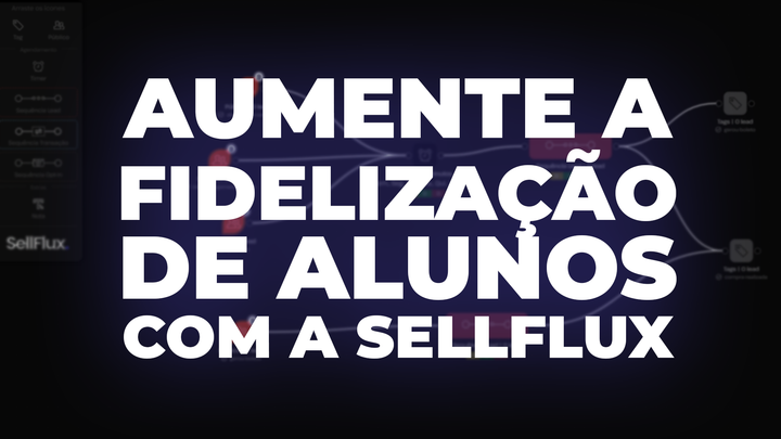 Aumente a fidelização de alunos com SellFlux