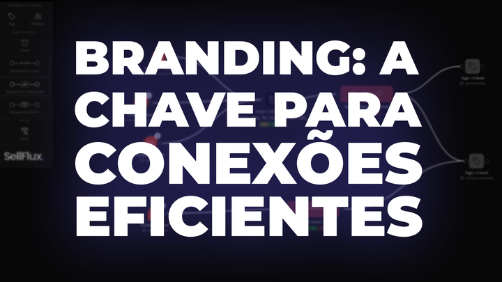 Branding: a chave para conexões eficientes