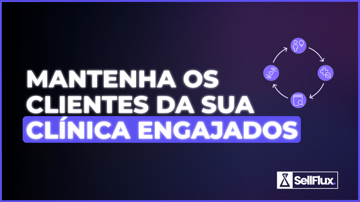 SellFlux - Como manter o engajamento de clientes da base?